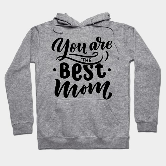 You are the best mom Hoodie by Frispa